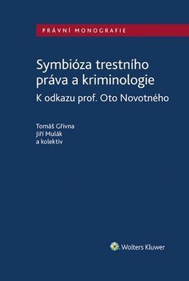 Symbióza trestního práva a kriminologie - K odkazu prof. Oto Novotného - Tomáš Gřivna; Jiří Mulák