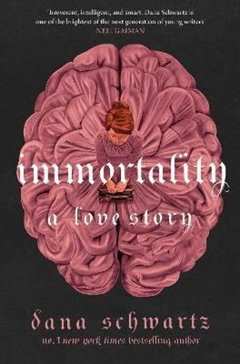 Immortality: A love story - Dana Schwartz