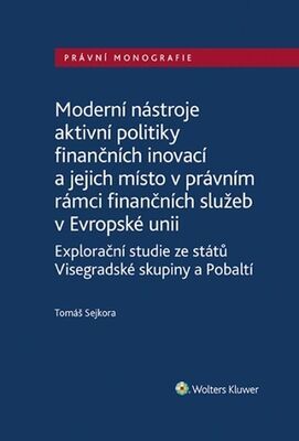 Moderní nástroje aktivní politiky finančních inovací - a jejich místo v právním rámci finančních služeb v Evropské unii - Tomáš Sejkora