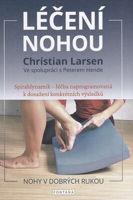 Léčení nohou - Spiraldynamik - léčba naprogramovaná k dosažení konkrétních výsledků - Christian Larsen; Peter Hende