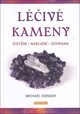 Léčivé kameny - čistění, nabíjení, ochrana - Michael Gienger