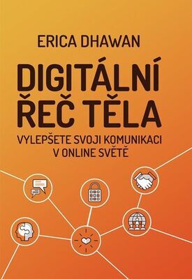 Digitální řeč těla - Vylepšete svoji komunikaci v online světě - Erica Dhawan