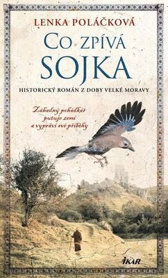 Co zpívá Sojka - Historický román z doby Velké Moravy - Lenka Poláčková