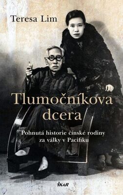 Tlumočníkova dcera - Pohnutá historie čínské rodiny za války v Pacifiku - Teresa Lim