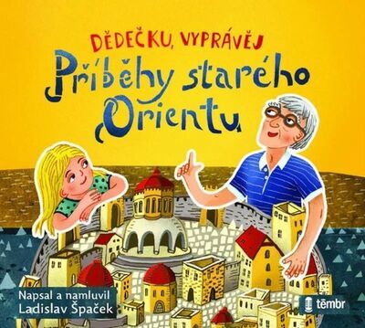 Dědečku, vyprávěj Příběhy starého Orientu - Ladislav Špaček