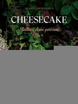 Cheesecake - Sladké i slané potěšení - Isabel Pérezová