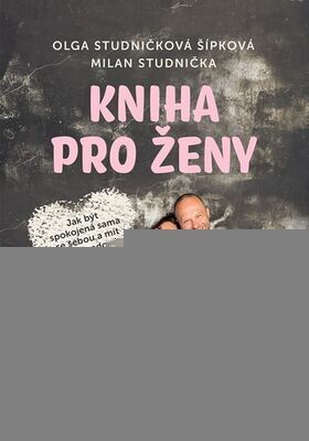 Kniha pro ženy - Olga Studničková Šípková; Milan Studnička