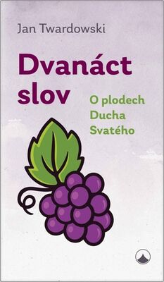 Dvanáct slov - O plodech Ducha Svatého - Jan Twardowski