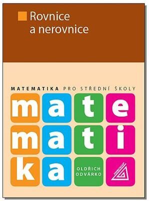 Matematika pro střední školy Rovnice a nerovnice - Oldřich Odvárko