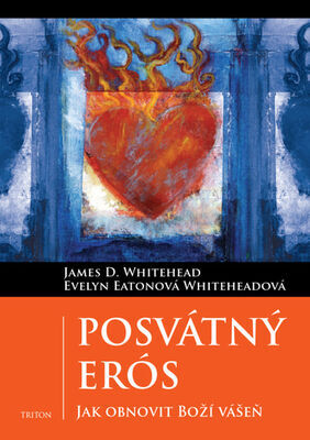 Posvátný Erós - Jak obnovit Boží vášeň - Evelyn Whiteheadová Eatonová; James D. Whitehead