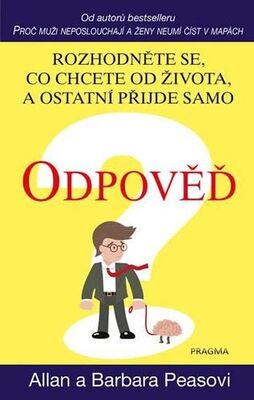 Odpověď - Rozhodněte se, co chcete od života, a ostatní přijde samo - Allan Pease; Barbara Pease