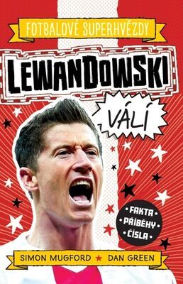 Lewandowski Fotbalové superhvězdy - Fakta, příběhy, čísla - Dan Green; Simon Mugford