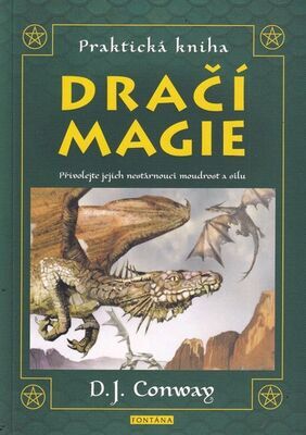 Praktická kniha Dračí magie - Přivolejte jejich nestárnoucí moudrost a sílu - D.J. Conwayová