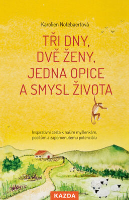 Tři dny, dvě ženy, jedna opice a smysl života - Inspirativní cesta k našim myšlenkám, pocitům a zapomenutému potenciálu - Karolien Notebaertová