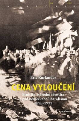 Cena vyloučení - Etnicita, národní identita a pád německého liberalismu 1898-1933 - Eric Kurlander