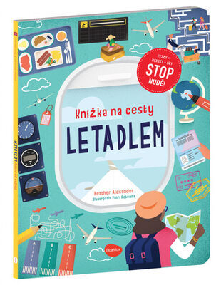 Knížka na cesty LETADLEM - Stop nudě: kvízy, rébusy, hry - Heather Alexander; Putri Febriana