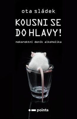 Kousni se do hlavy! - Nekorektní deník alkoholika - Ota Sládek