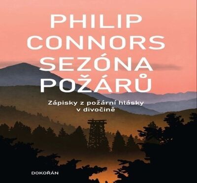 Sezóna požárů - Zápisky z požární hlásky v divočině - Philip Connors