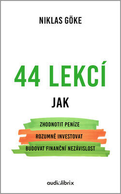 44 lekcí - Jak zhodnotit peníze, rozumně investovat, budovat finanční nezávislost - Niklas Goeke