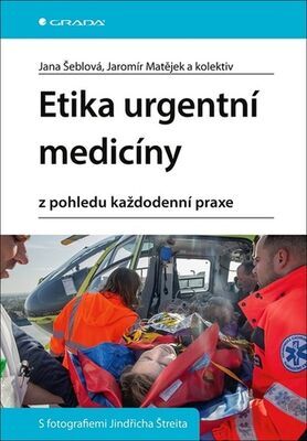 Etika urgentní medicíny - z pohledu každodenní praxe - Jana Šeblová; Jaromír Matějek