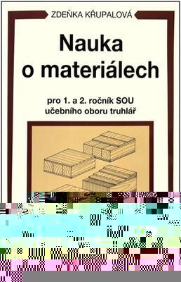 Nauka o materiálech pro 1. a 2. ročník SOU učebního oboru truhlář - Zdeňka Křupalová