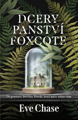 Dcery panství Foxcote - Tři generace. Dvě léta. Pravda, která může otřást vším. - Eve Chase