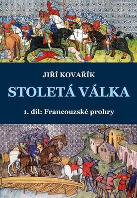 Stoletá válka - 1. díl – Francouzské prohry - Jiří Kovařík