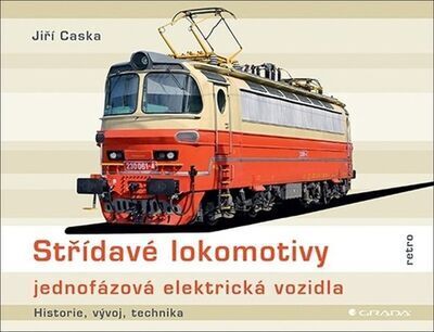 Střídavé lokomotivy Jednofázová elektrická vozidla - historie, vývoj, technika - Jiří Caska