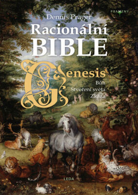 Racionální Bible Genesis - Bůh, Stvoření dvěta, Zkáza - Dennis Prager