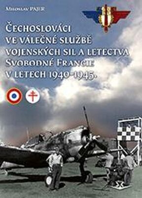 Čechoslováci ve válečné službě vojenských sil a letectva Svobodné Francie - v letech 1940-1945 - Miroslav Pajer