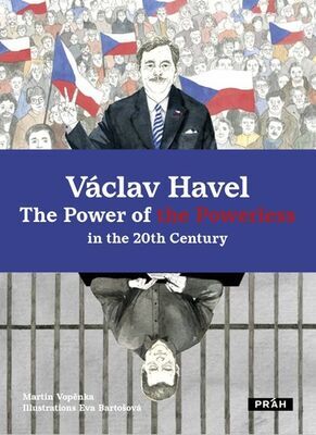 Václav Havel - The Power of the Powerless in the 20th Century - Martin Vopěnka; Eva Bartošová