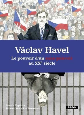 Václav Havel - Le pouvoir d’un sans-pouvoir au XXe siecle - Martin Vopěnka; Eva Bartošová