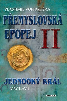 Přemyslovská epopej II - Jednooký král Václav I. - Vlastimil Vondruška