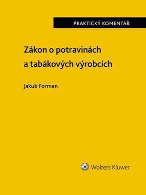 Zákon o potravinách a tabákových výrobcích Praktický komentář - Jakub Forman