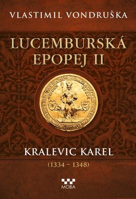 Lucemburská epopej II - Kralevic Karel (1334-1347) - Vlastimil Vondruška