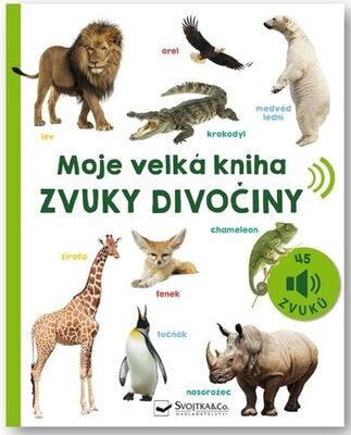 Moje velká kniha Zvuky divočiny - 45 zvuků