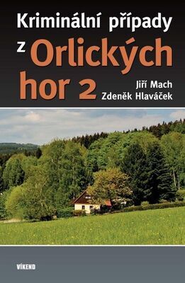 Kriminální případy z Orlických hor 2 - Zdeněk Hlaváček; Jiří Mach