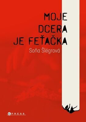 Moje dcera je feťačka - Soňa Šlégrová