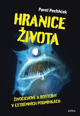 Hranice života - Živočichové a rostliny v extrémních podmínkách - Pavel Pecháček