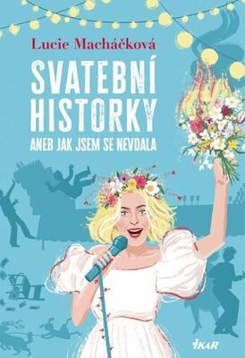 Svatební historky aneb Jak jsem se nevdala - Lucie Macháčková