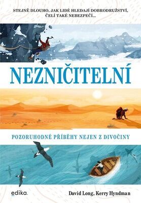 Nezničitelní - Pozoruhodné příběhy nejen z divočiny - David Long; Kerry Hyndman