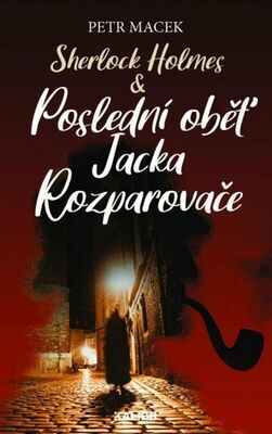 Sherlock Holmes & Poslední oběť Jacka Rozparovače - Petr Macek