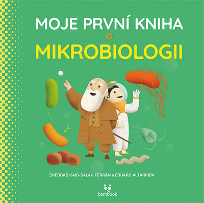 Moje první kniha o mikrobiologii - Eduard Altarriba; Kaid-Salah Sheddad Ferrón