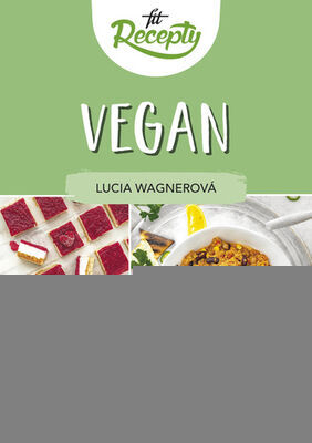 Fit recepty Vegan - Výběr 100 nejlepších veganských fit receptů - Lucia Wagnerová