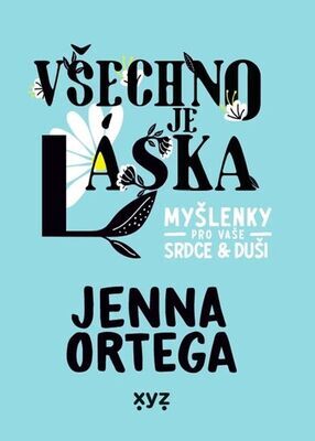 Všechno je láska - Myšlenky pro vaše srdce a duši - Jenna Ortega