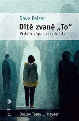 Dítě zvané „To“ - Příběh zápasu o přežití - Dave Pelzer