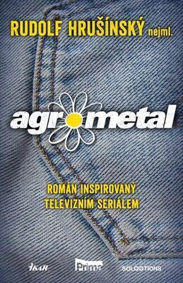 Agrometal - Román inspirovaný televizním seriálem - Rudolf Hrušínský nejml.