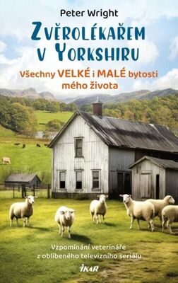 Zvěrolékařem v Yorkshiru Všechny velké i malé bytosti mého života - Peter Wright