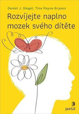 Rozvíjejte naplno mozek svého dítěte - Daniel J. Siegel; Tina Payne Bryson