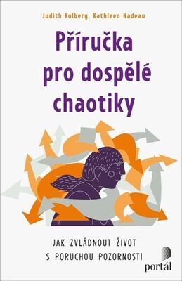 Příručka pro dospělé chaotiky - Jak zvládnout život s poruchou pozornosti - Judith Kolberg; Kathleen Nadeau